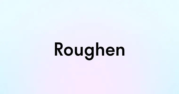 Roughen