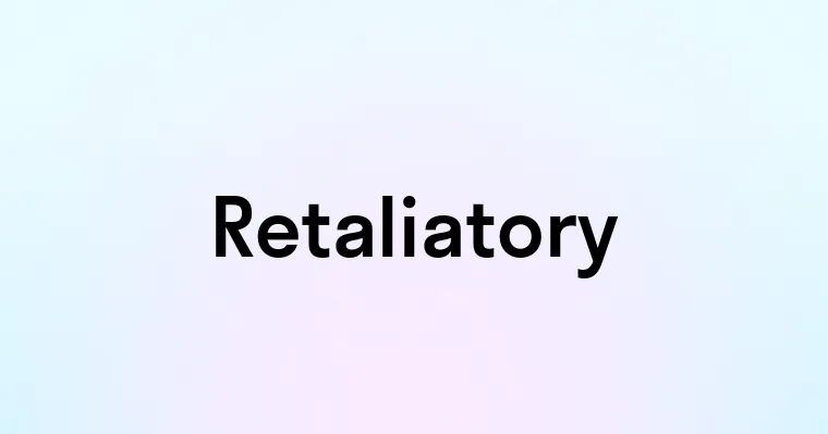 Retaliatory