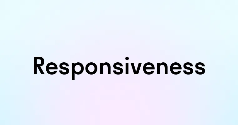 Responsiveness