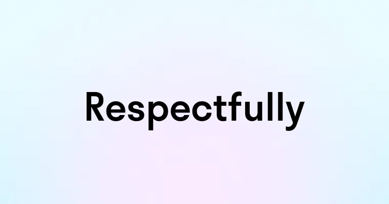 Respectfully — перевод, транскрипция, произношение и примеры
