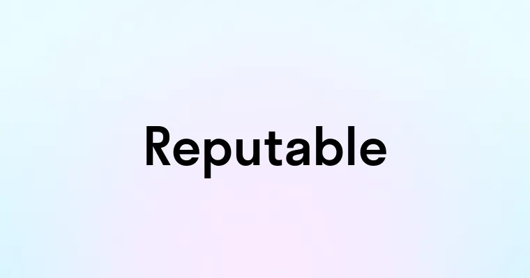 Reputable — перевод, транскрипция, произношение и примеры