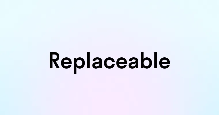 Replaceable