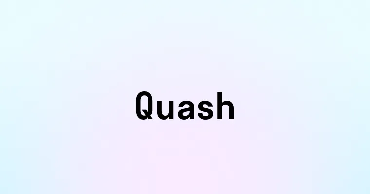 Quash