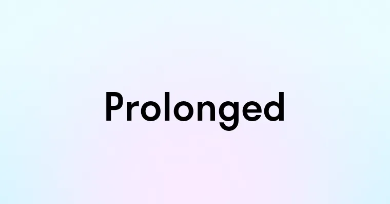 Prolonged