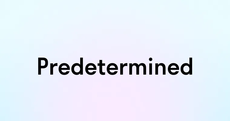 Predetermined Examples Predetermined — перевод, транскрипция, произношение и примеры