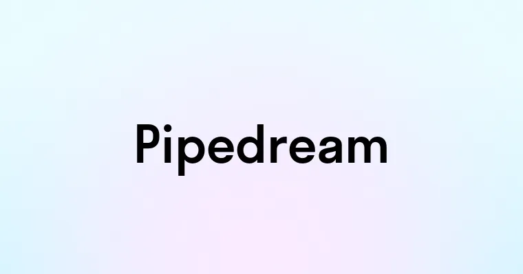 Pipedream