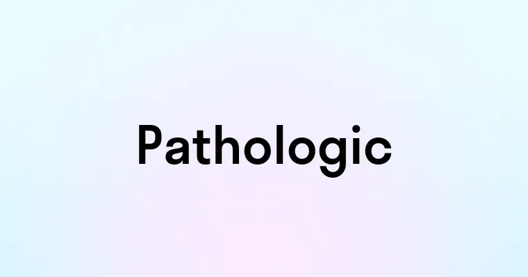 Pathologic