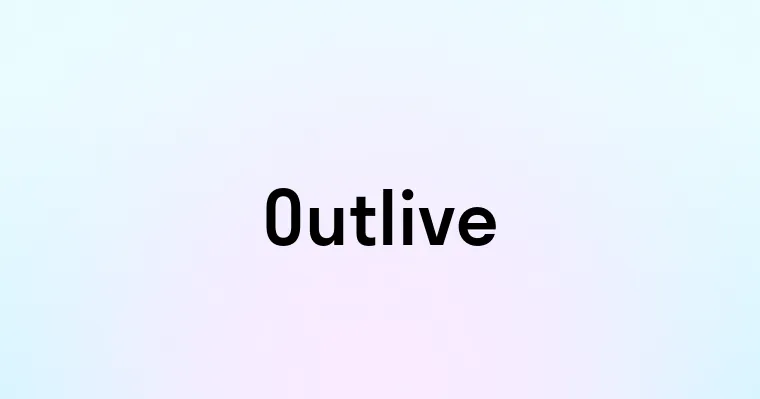 Outlive