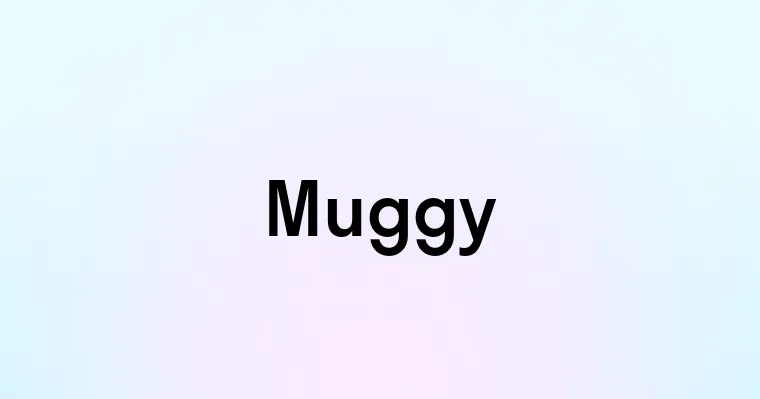 Muggy