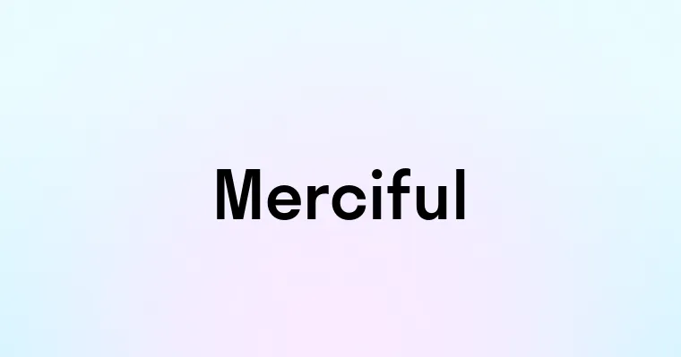 Merciful — перевод, транскрипция, произношение и примеры