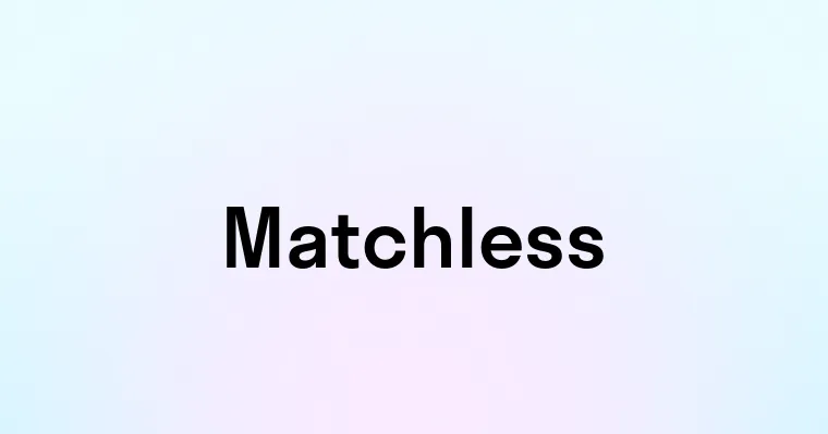 Matchless