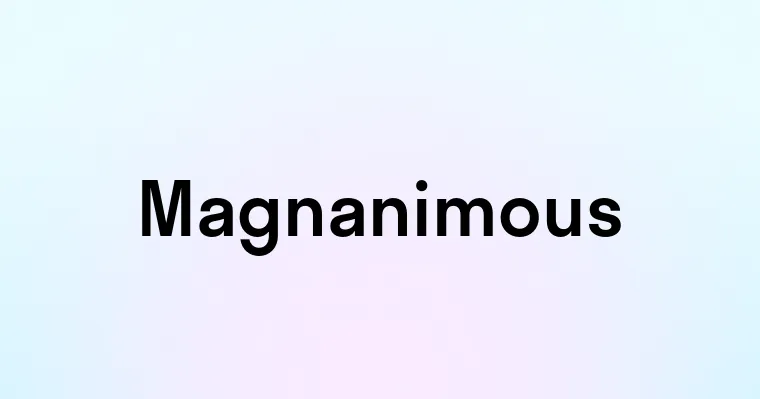 Magnanimous