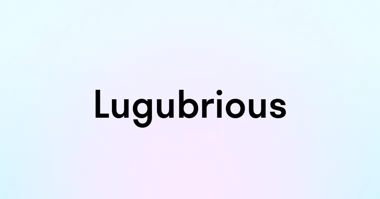 Lugubrious