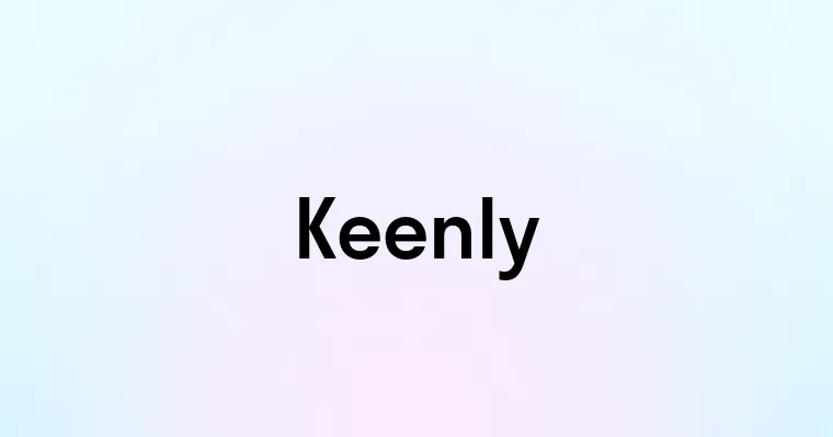 Keenly