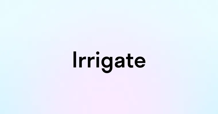 Irrigate