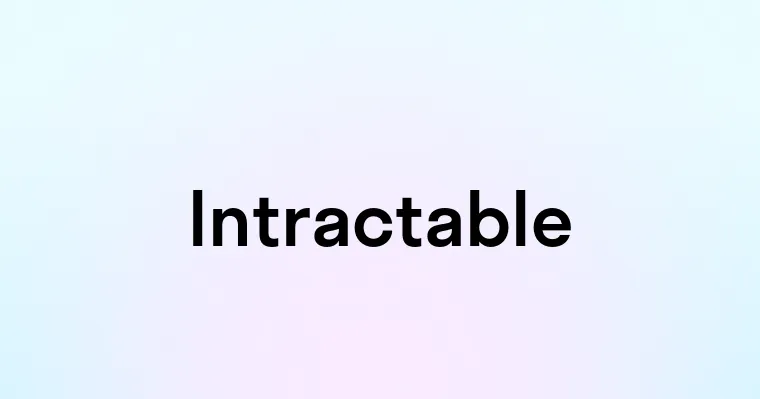 Intractable