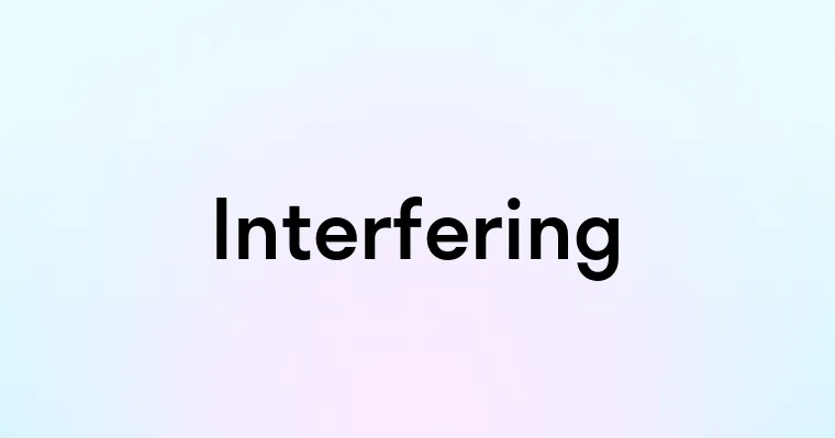 Interfering — перевод, транскрипция, произношение и примеры