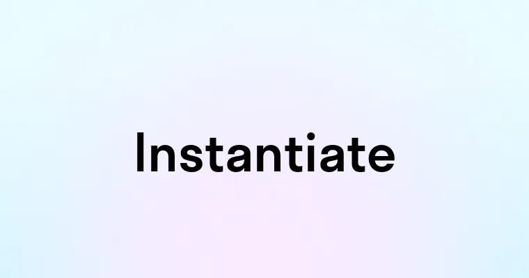 Instantiate