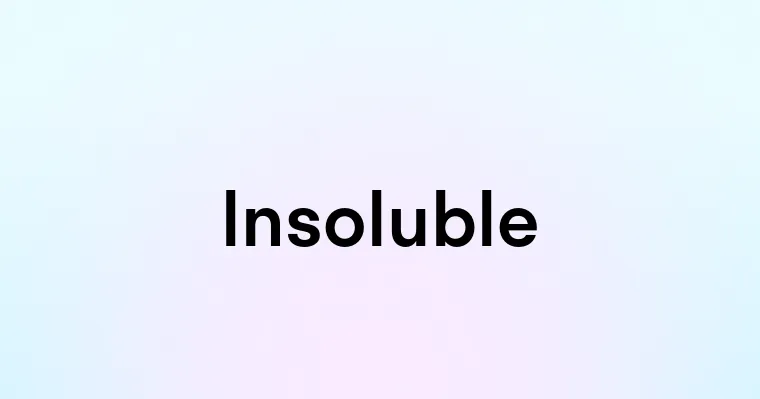 Insoluble