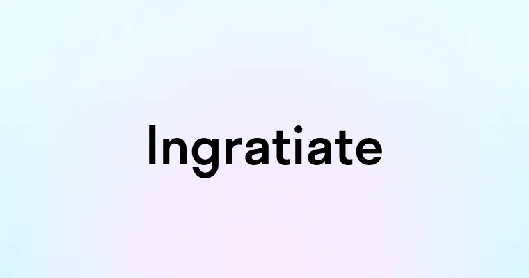 Ingratiate