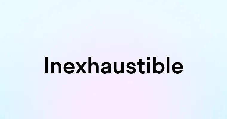 Inexhaustible