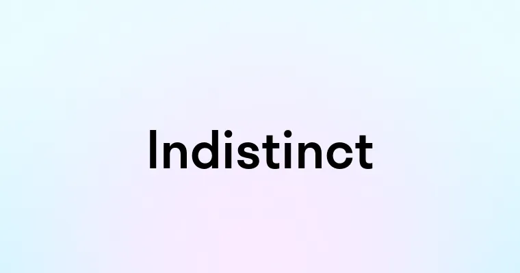 Indistinct