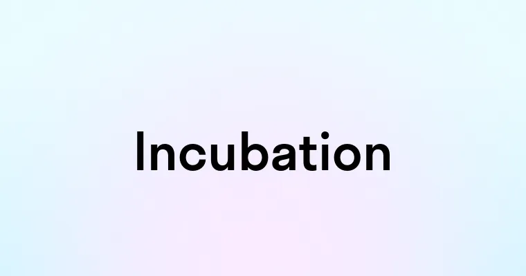 Incubation