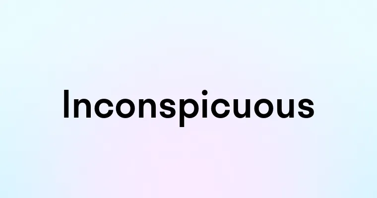 Inconspicuous — перевод, транскрипция, произношение и примеры