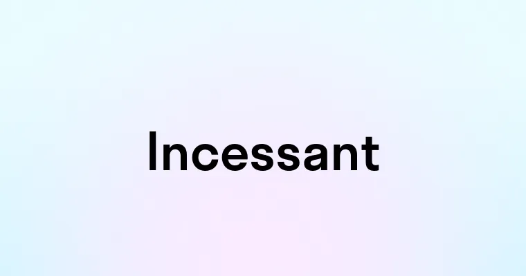 Incessant