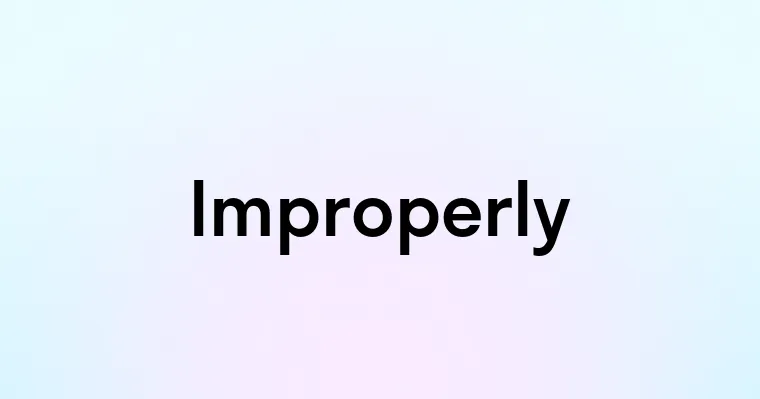 Improperly