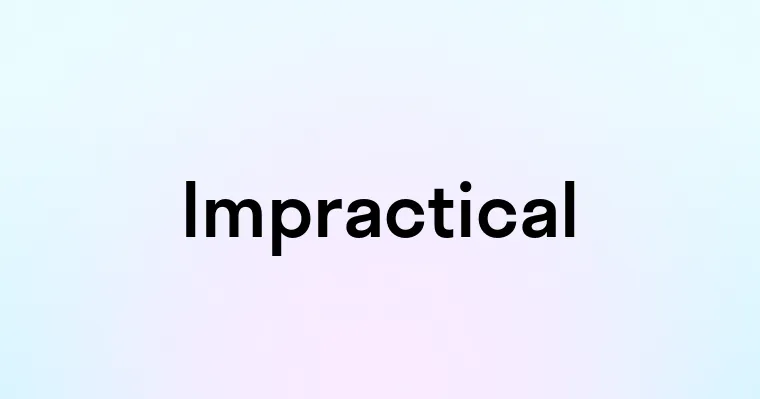 Impractical