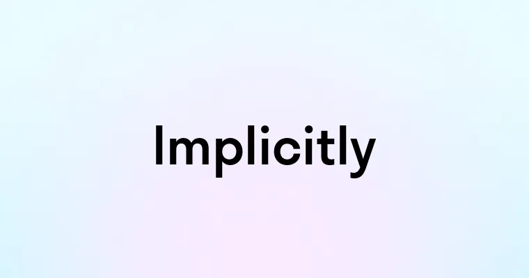 Implicitly