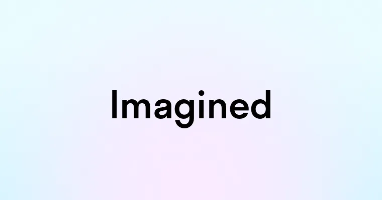 Imagined