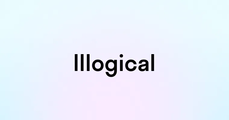 Illogical