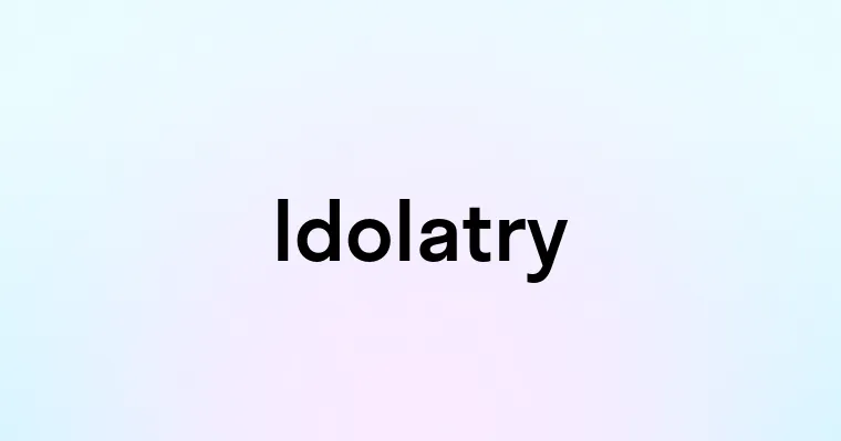 Idolatry