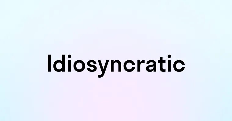 Idiosyncratic