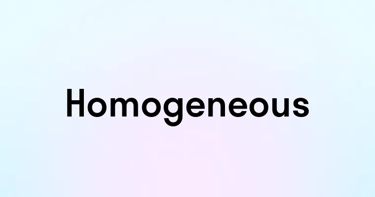 Homogeneous — перевод, транскрипция, произношение и примеры