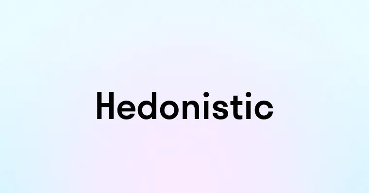 Hedonistic