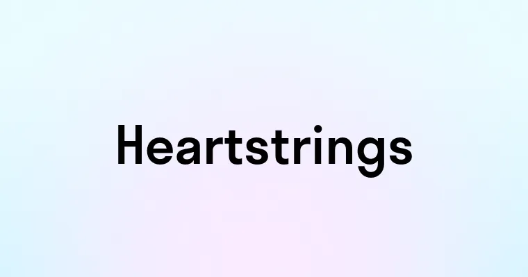 Heartstrings — перевод, транскрипция, произношение и примеры