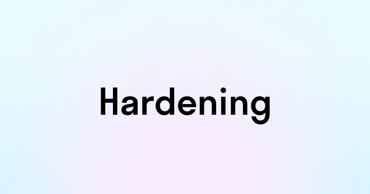 Hardening