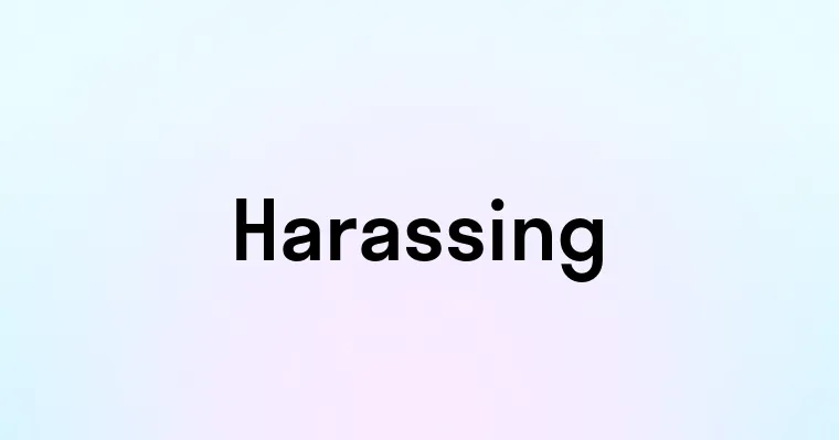 Harassing