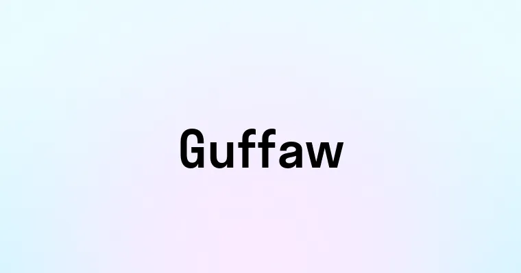 Guffaw — перевод, транскрипция, произношение и примеры