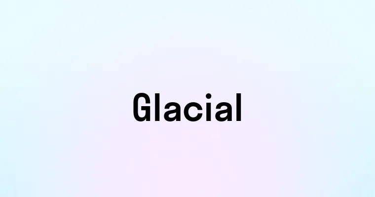 Glacial