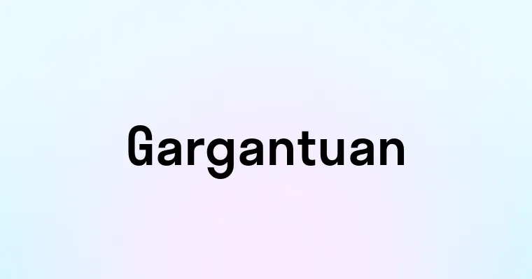 Gargantuan