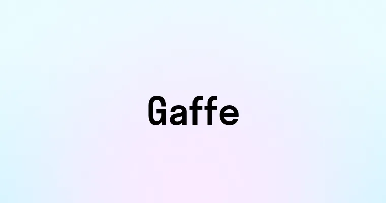 V Gaffe Gaffe — перевод, транскрипция, произношение и примеры