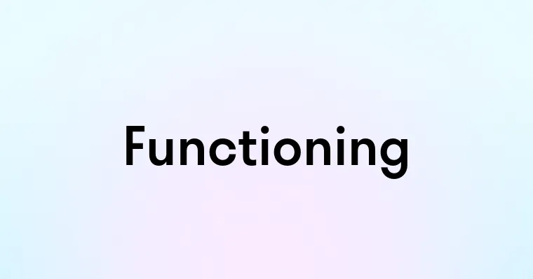 Functioning — перевод, транскрипция, произношение и примеры