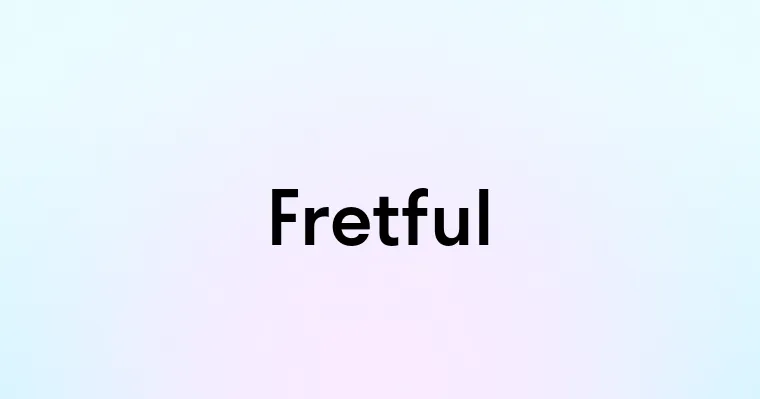 Fretful