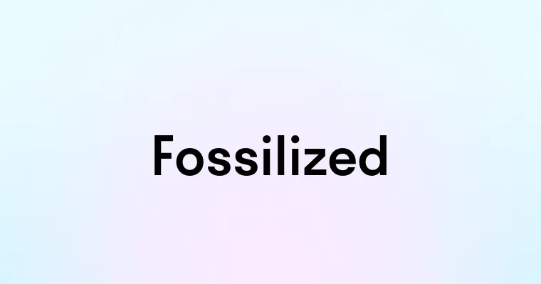 Fossilized