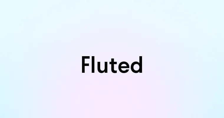 Fluted