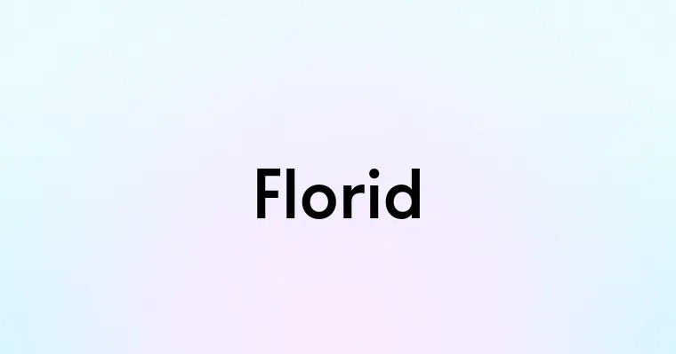 Florid — перевод, транскрипция, произношение и примеры